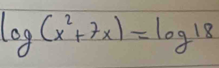 log (x^2+7x)=log 18