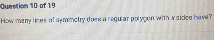 How many lines of symmetry does a regular polygon with xsides have?