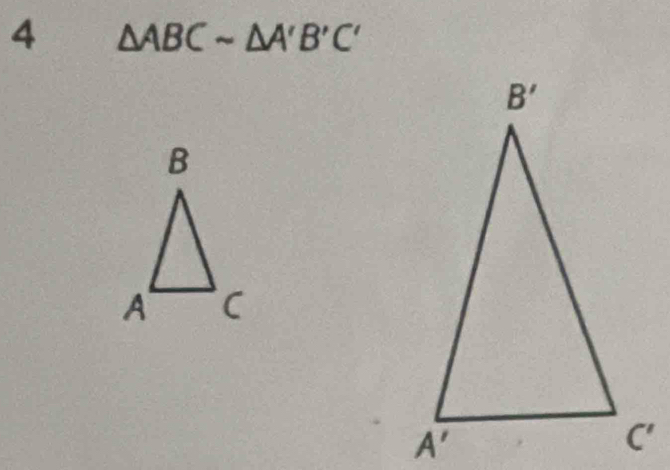 4 △ ABCsim △ A'B'C'