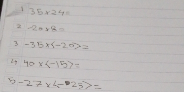 1 35* 24=
2 -20* 8=
3 -35* =
4 40* =
5 -27* =