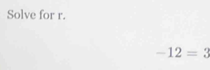 Solve for r.
-12=3