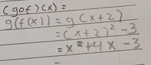 (gof)(x)=
g(f(x))=g(x+2)
=(x+2)^2-3
=x^2+4x-3