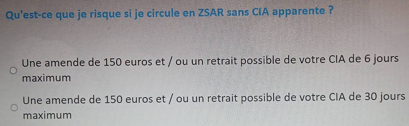 Qu'est-ce que je risque si je circule en ZSAR sans CIA apparente ?
Une amende de 150 euros et / ou un retrait possible de votre CIA de 6 jours
maximum
Une amende de 150 euros et / ou un retrait possible de votre CIA de 30 jours
maximum