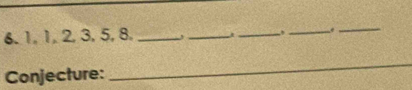 1, 1, 2, 3, 5, 8,_ 
_ 
_b _e 
_ 
Conjecture: 
_