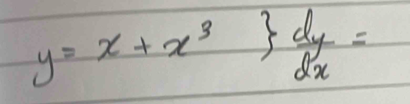 y=x+x^3  dy/dx =