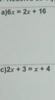 6x=2x+16
C) 2x+3=x+4