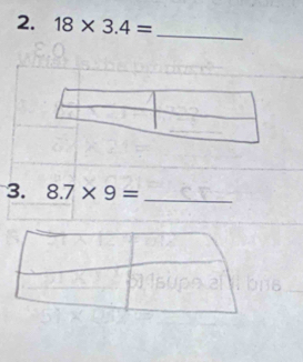 18* 3.4=
_ 
3. 8.7* 9= _