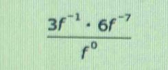  (3f^(-1)· 6f^(-7))/f^0 