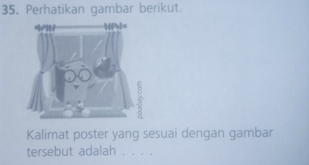 Perhatikan gambar berikut. 
Kalimat poster yang sesuai dengan gambar 
tersebut adalah . . . .