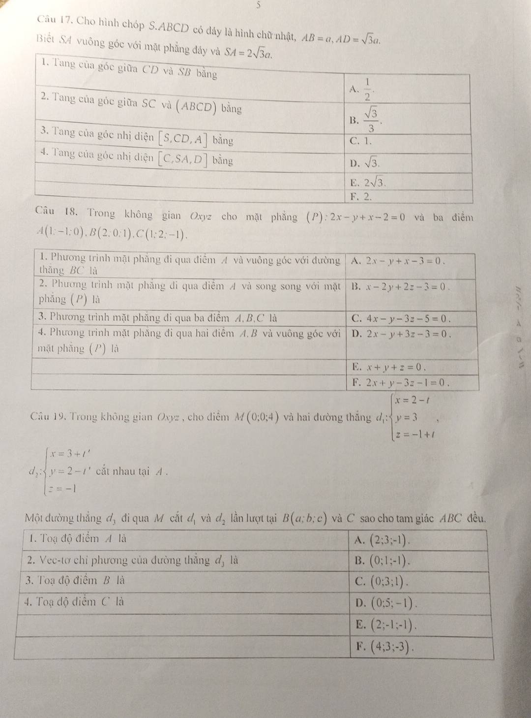 Cho hình chóp S.ABCD có đáy là hình chữ nhật, AB=a,AD=sqrt(3)a.
Biết SA vuông góc với mặt 
. Trong không gian Oxyz cho mặt phẳng (P): 2x-y+x-2=0 và ba điểm
A(1;-1;0),B(2;0:1),C(1;2;-1).
Câu 19, Trong không gian Oxyz , cho điểm M(0;0;4) và hai dường thắng d_1:beginarrayl x=2-t y=3 z=-1+tendarray.
d_2beginarrayl x=3+t' y=2-t' z=-1endarray. cắt nhau tại A .
Một đường thắng đ, đi qua M cắt d_1 và d_2 lần lượt tại B(a;b;c) và C sao cho tam giác ABC đều.