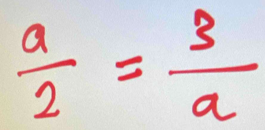  a/2 = 3/a 