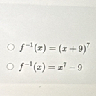 f^(-1)(x)=(x+9)^7
f^(-1)(x)=x^7-9