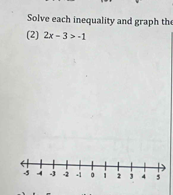 Solve each inequality and graph the 
(2) 2x-3>-1