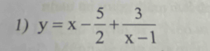 y=x- 5/2 + 3/x-1 