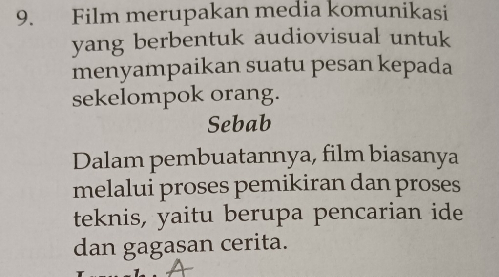 Film merupakan media komunikasi 
yang berbentuk audiovisual untuk 
menyampaikan suatu pesan kepada 
sekelompok orang. 
Sebab 
Dalam pembuatannya, film biasanya 
melalui proses pemikiran dan proses 
teknis, yaitu berupa pencarian ide 
dan gagasan cerita.