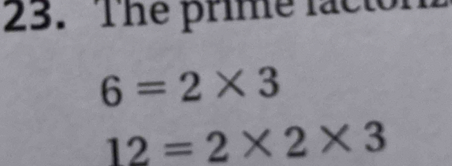 The prime factor
6=2* 3
12=2* 2* 3