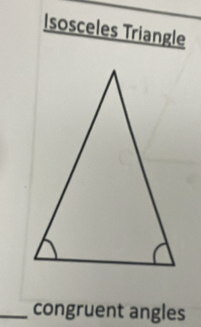 Isosceles Triangle 
_congruent angles