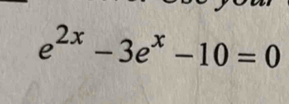 e^(2x)-3e^x-10=0