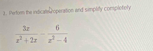 Perform the indicate operation and simplify completely.