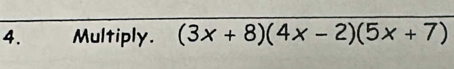 Multiply. (3x+8)(4x-2)(5x+7)