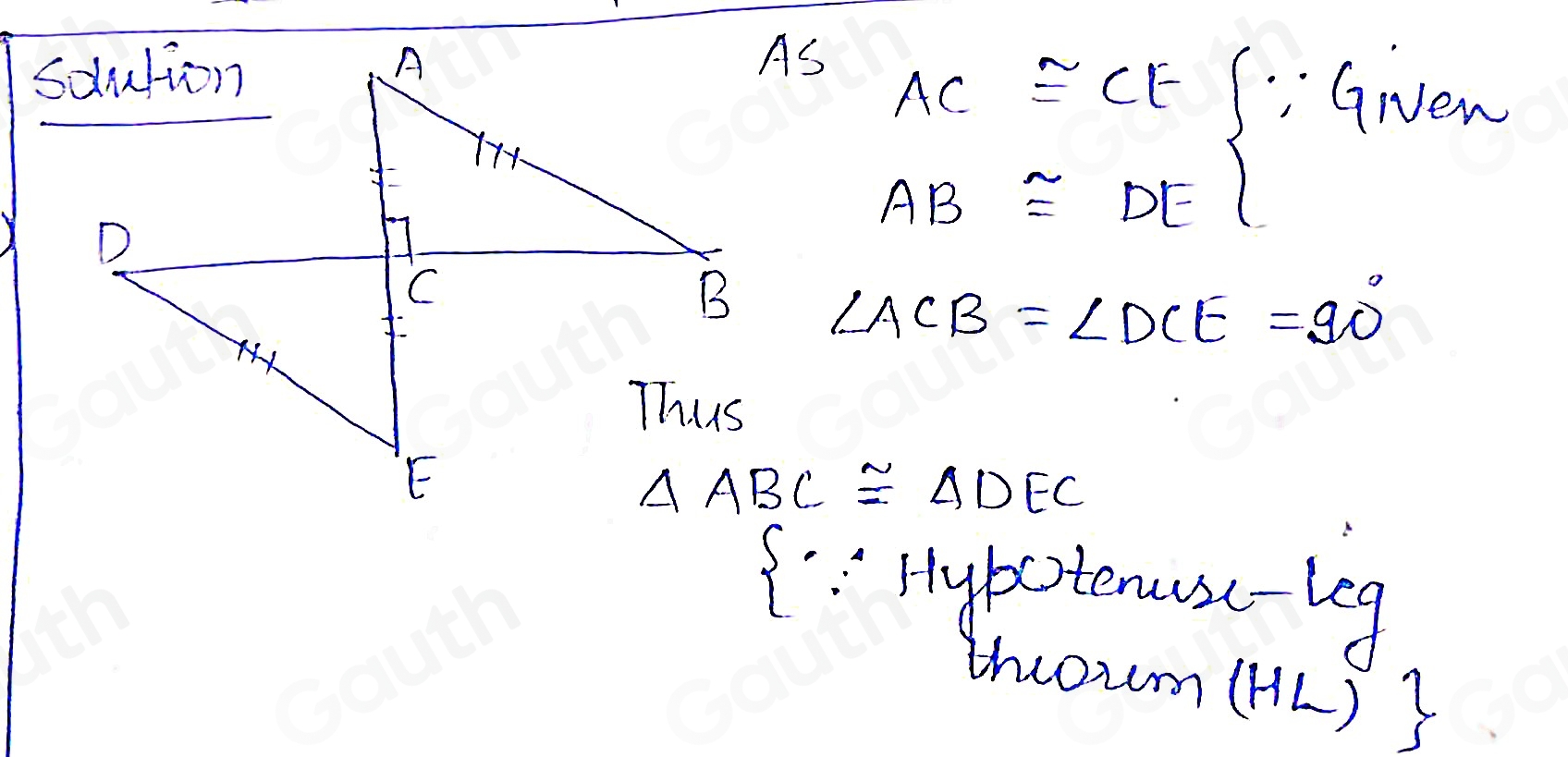 As
AC≌ CE ∈t ∵ Given
AB≌ DE 1
∠ ACB=∠ DCE=90°
△ ABC≌ △ DEC
 ^circ  Hyboteruse-leg 
thoum (HL ) 3