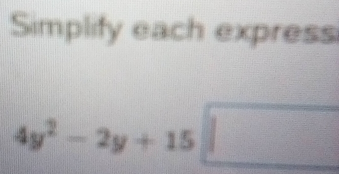 Simplify each express
4y^2-2y+15□