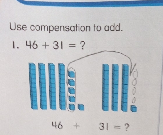 Use compensation to add. 
1. 46+31= ?
46+ ^circ  31= ?