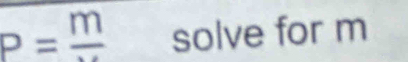 P=frac m solve for m