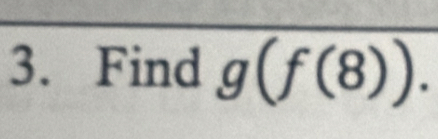 Find g(f(8)).