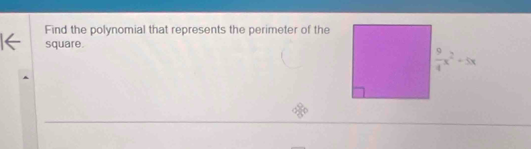 Find the polynomial that represents the perimeter of the
square.