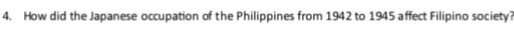 How did the Japanese occupation of the Philippines from 1942 to 1945 affect Filipino society?