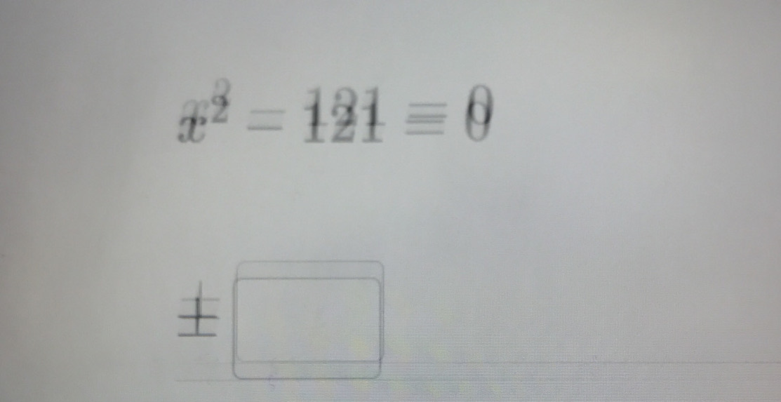 x^2=121equiv 0
± □