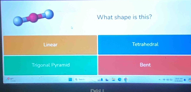 What shape is this?
Linear Tetrahedral
Trigonal Pyramid Bent
Q Search 110/202M 1022 AM