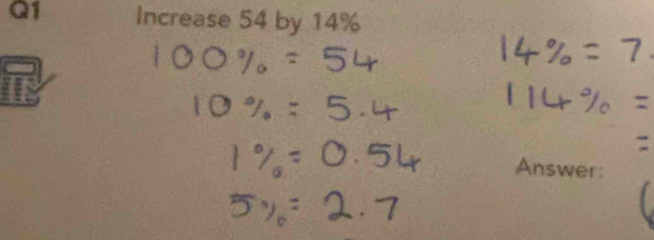 100% =54
14% =7
10% =5.4
114% =
1% =0.54 Answer:
5% =2.7