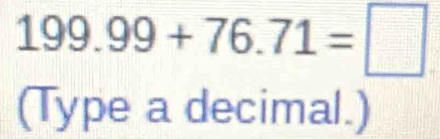 199.99+76.71=□
(Type a decimal.)