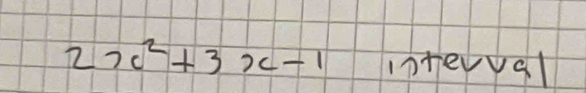 2x^2+3x-1 interva