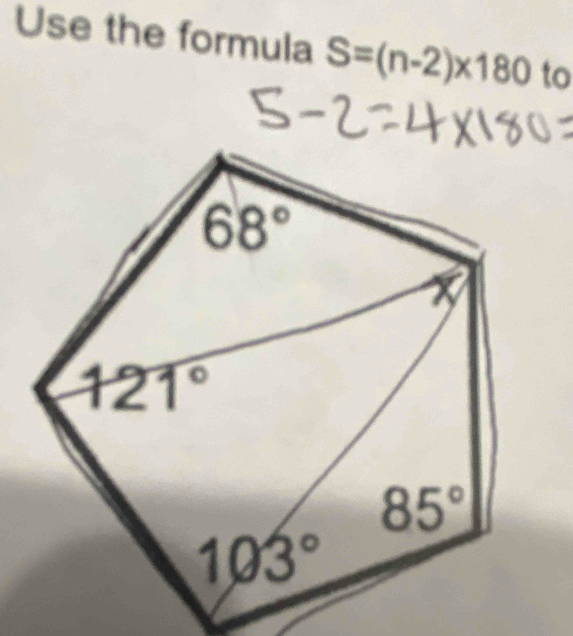 Use the formula S=(n-2)* 180 to