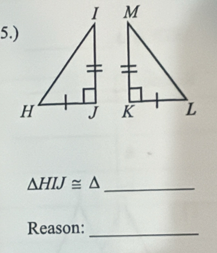 5.)

△ HIJ≌ △ _ 
Reason:_