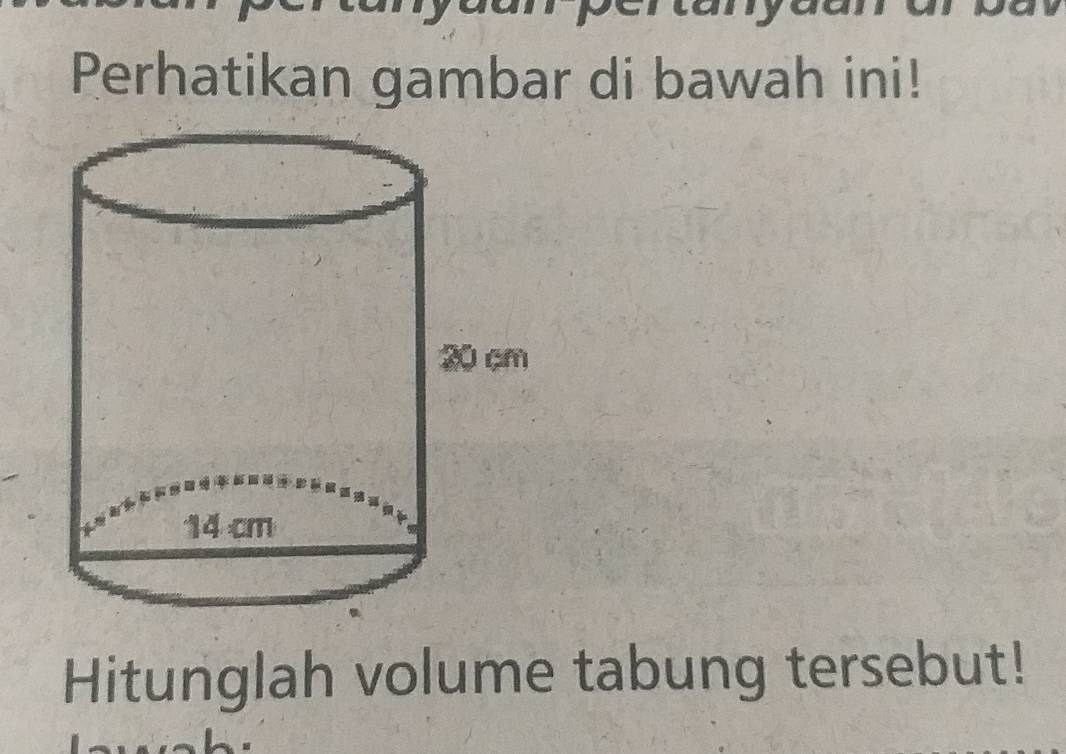 Perhatikan gambar di bawah ini! 
Hitunglah volume tabung tersebut!