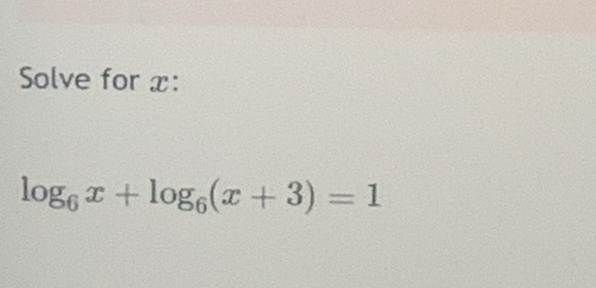 Solve for x :
log _6x+log _6(x+3)=1