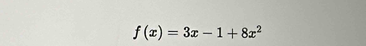 f(x)=3x-1+8x^2