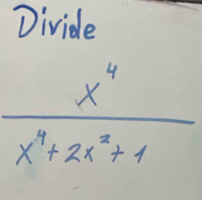 Divi
 x^4/x^4+2x^2+1 