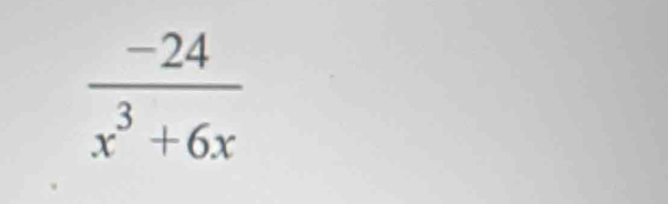  (-24)/x^3+6x 
