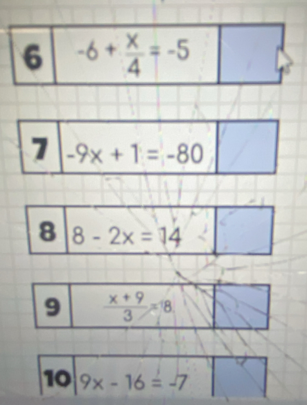 6 -6+ x/4 =-5
8 8-2x=14
10 9x-16=-7