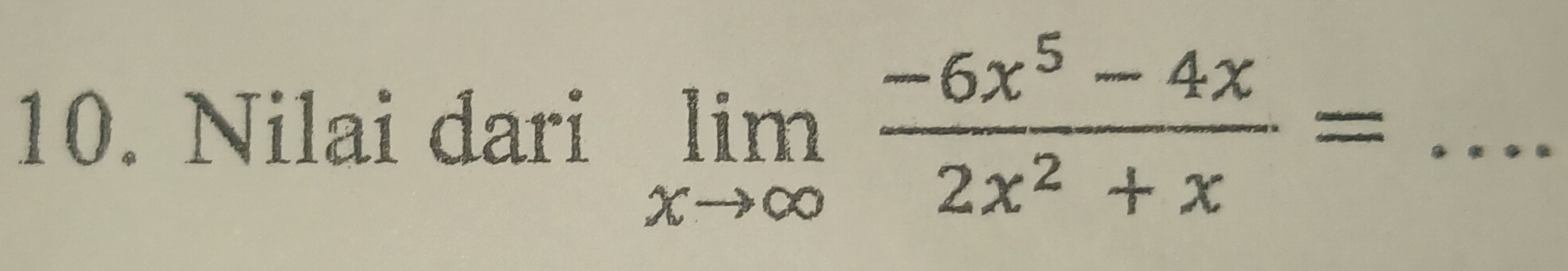 Nilai dari limlimits _xto ∈fty  (-6x^5-4x)/2x^2+x = _