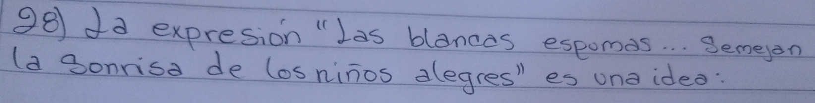 dd expresion "Las blances espomes. . . Semeen 
(a Sonrisa de losninos alegres" es one ideo: