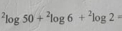 ^2log 50+^2log 6+^2log 2=