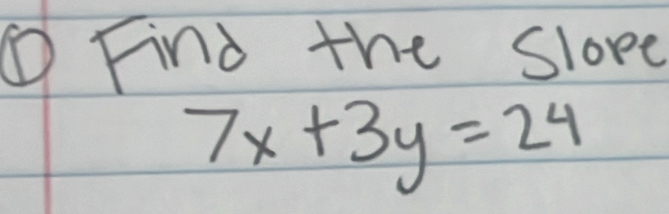 ①Find the slore
7x+3y=24