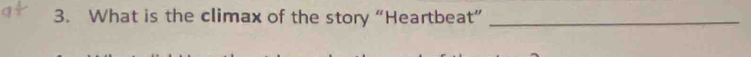 What is the climax of the story “Heartbeat”_