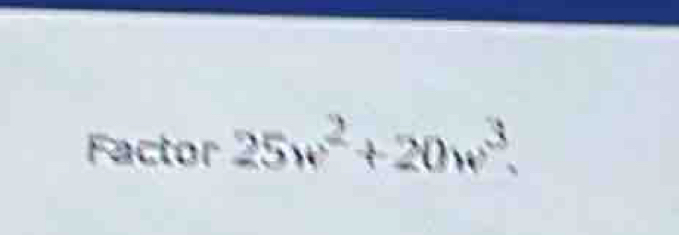 Factor 25w^2+20w^3.